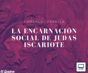 Read more about the article La encarnación social de Júdas Iscariote