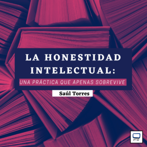 Read more about the article La honestidad intelectual: Una práctica que apenas sobrevive