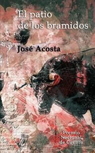 Read more about the article EL PATIO DE LOS BRAMIDOS de José Acosta