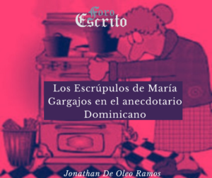 Read more about the article Los Escrúpulos de María Gargajos‏ en el anecdotario dominicano