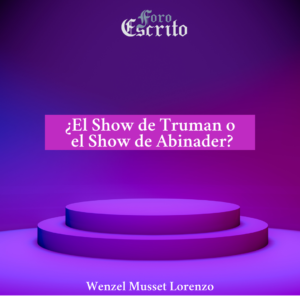 Read more about the article ¿El show de Truman o el Show de Abinader?