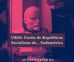 URSS: Unión de Repúblicas Socialistas de… Sudamérica