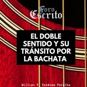 Read more about the article El doble sentido y su tránsito por la bachata